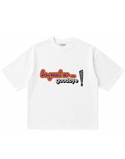 BE GOOD or… T-shirt