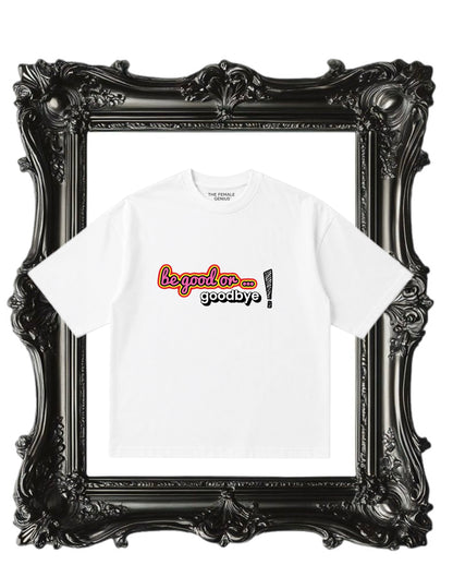 BE GOOD or… T-shirt